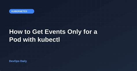 kubectl get events only for a pod