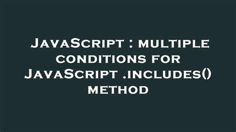 multiple conditions for JavaScript includes method