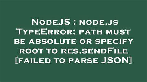 nodejs TypeError path must be absolute or specify root to ressendFile failed to parse JSON