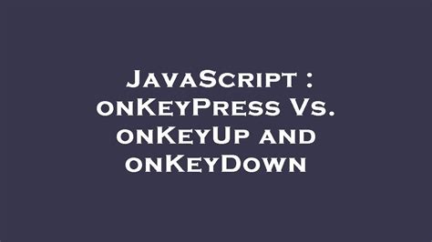 onKeyPress Vs onKeyUp and onKeyDown
