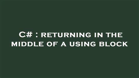 returning in the middle of a using block