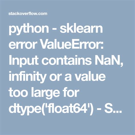 sklearn error ValueError Input contains NaN infinity or a value too large for dtypefloat64